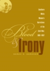 Blood & Irony : Southern White Women's Narratives of the Civil War, 1861-1937 - eBook