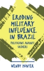 Eroding Military Influence in Brazil : Politicians Against Soldiers - eBook