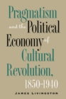Pragmatism and the Political Economy of Cultural Revolution, 1850-1940 - eBook