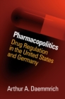 Pharmacopolitics : Drug Regulation in the United States and Germany - eBook