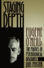 Staging Depth : Eugene O'neill and the Politics of Psychological Discourse - eBook