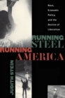 Running Steel, Running America : Race, Economic Policy, and the Decline of Liberalism - eBook