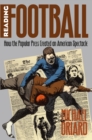 Reading Football : How the Popular Press Created an American Spectacle - eBook