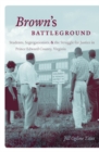Brown's Battleground : Students, Segregationists, and the Struggle for Justice in Prince Edward County, Virginia - eBook
