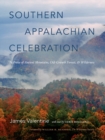 Southern Appalachian Celebration : In Praise of Ancient Mountains, Old-Growth Forests, and Wilderness - eBook