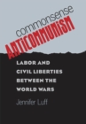 Commonsense Anticommunism : Labor and Civil Liberties between the World Wars - eBook