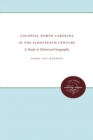 Colonial North Carolina in the Eighteenth Century : A Study in Historical Geography - eBook