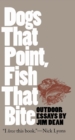 Dogs That Point, Fish That Bite : Outdoor Essays - eBook