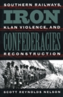 Iron Confederacies : Southern Railways, Klan Violence, and Reconstruction - eBook