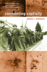 Confronting Captivity : Britain and the United States and Their POWs in Nazi Germany - eBook
