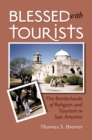 Blessed with Tourists : The Borderlands of Religion and Tourism in San Antonio - eBook