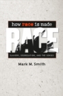 How Race Is Made : Slavery, Segregation, and the Senses - eBook