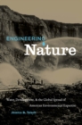 Engineering Nature : Water, Development, and the Global Spread of American Environmental Expertise - eBook