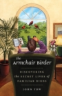 The Armchair Birder : Discovering the Secret Lives of Familiar Birds - eBook