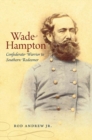 Wade Hampton : Confederate Warrior to Southern Redeemer - eBook