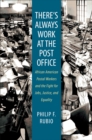 There's Always Work at the Post Office : African American Postal Workers and the Fight for Jobs, Justice, and Equality - eBook