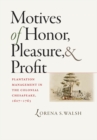 Motives of Honor, Pleasure, and Profit : Plantation Management in the Colonial Chesapeake, 1607-1763 - eBook