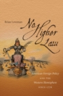 No Higher Law : American Foreign Policy and the Western Hemisphere since 1776 - eBook