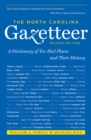 The North Carolina Gazetteer, 2nd Ed : A Dictionary of Tar Heel Places and Their History - eBook
