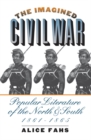 The Imagined Civil War : Popular Literature of the North and South, 1861-1865 - eBook