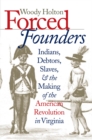 Forced Founders : Indians, Debtors, Slaves, and the Making of the American Revolution in Virginia - eBook