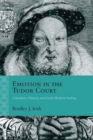 Emotion in the Tudor Court : Literature, History, and Early Modern Feeling - eBook