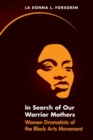 In Search of Our Warrior Mothers : Women Dramatists of the Black Arts Movement - eBook
