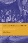Absolutist Attachments : Emotion, Media, and Absolutism in Seventeenth-Century France - eBook
