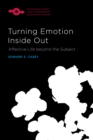 Turning Emotion Inside Out : Affective Life beyond the Subject - eBook