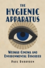 The Hygienic Apparatus : Weimar Cinema and Environmental Disorder - eBook