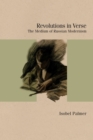 Revolutions in Verse : The Medium of Russian Modernism - Book