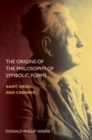 The Origins of the Philosophy of Symbolic Forms : Kant, Hegel, and Cassirer - eBook