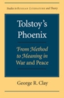 Tolstoy's Phoenix : From Method to Meaning in War and Peace - eBook