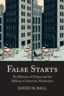 False Starts : The Rhetoric of Failure and the Making of American Modernism - eBook