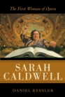 Sarah Caldwell : The First Woman of Opera - eBook