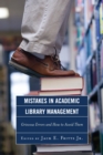 Mistakes in Academic Library Management : Grievous Errors and How to Avoid Them - eBook