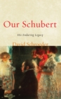 Our Schubert : His Enduring Legacy - eBook