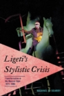 Ligeti's Stylistic Crisis : Transformation in His Musical Style, 1974-1985 - eBook