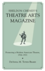 Sheldon Cheney's Theatre Arts Magazine : Promoting a Modern American Theatre, 1916-1921 - eBook