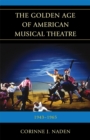 Golden Age of American Musical Theatre : 1943-1965 - eBook