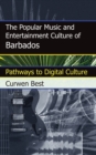 Popular Music and Entertainment Culture of Barbados : Pathways to Digital Culture - eBook