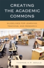 Creating the Academic Commons : Guidelines for Learning, Teaching, and Research - eBook