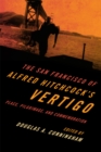San Francisco of Alfred Hitchcock's Vertigo : Place, Pilgrimage, and Commemoration - eBook