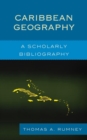 Caribbean Geography : A Scholarly Bibliography - eBook