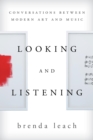 Looking and Listening : Conversations between Modern Art and Music - eBook