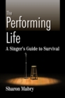 Performing Life : A Singer's Guide to Survival - eBook