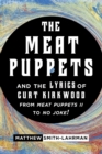 Meat Puppets and the Lyrics of Curt Kirkwood from Meat Puppets II to No Joke! - eBook
