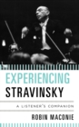 Experiencing Stravinsky : A Listener's Companion - eBook