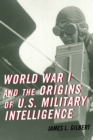 World War I and the Origins of U.S. Military Intelligence - eBook
