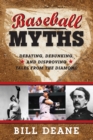 Baseball Myths : Debating, Debunking, and Disproving Tales from the Diamond - eBook